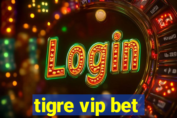 tigre vip bet